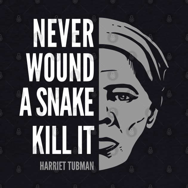 Harriet Tubman Inspirational Quote: Never Wound a Snake by Elvdant